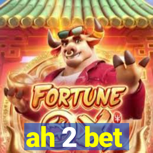 ah 2 bet